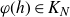 phi left parenthesis h right parenthesis element of upper K Subscript upper N