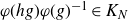 phi left parenthesis h g right parenthesis phi left parenthesis g right parenthesis Superscript negative 1 element of upper K Subscript upper N