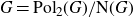 upper G equals normal upper P normal o normal l Subscript 2 Baseline left parenthesis upper G right parenthesis divided by normal upper N left parenthesis upper G right parenthesis