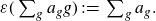 epsilon left parenthesis sigma summation Underscript g Endscripts a Subscript g Baseline g right parenthesis colon equals sigma summation Underscript g Endscripts a Subscript g Baseline period