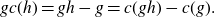 g c left parenthesis h right parenthesis equals g h minus g equals c left parenthesis g h right parenthesis minus c left parenthesis g right parenthesis period