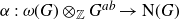 alpha colon omega left parenthesis upper G right parenthesis circled times Subscript double struck upper Z Baseline upper G Superscript a b Baseline right arrow normal upper N left parenthesis upper G right parenthesis