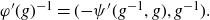 phi prime left parenthesis g right parenthesis Superscript negative 1 Baseline equals left parenthesis minus psi prime left parenthesis g Superscript negative 1 Baseline comma g right parenthesis comma g Superscript negative 1 Baseline right parenthesis period