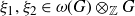 xi 1 comma xi 2 element of omega left parenthesis upper G right parenthesis circled times Subscript double struck upper Z Baseline upper G