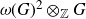 omega left parenthesis upper G right parenthesis squared circled times Subscript double struck upper Z Baseline upper G