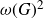 omega left parenthesis upper G right parenthesis squared