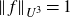 StartMetric f EndMetric Subscript upper U cubed Baseline equals 1