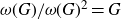 omega left parenthesis upper G right parenthesis divided by omega left parenthesis upper G right parenthesis squared equals upper G