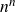 n Superscript n