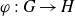 phi colon upper G right arrow upper H