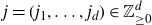 j equals left parenthesis j 1 comma ellipsis comma j Subscript d Baseline right parenthesis element of double struck upper Z Subscript greater than or equals 0 Superscript d