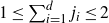 1 less than or equals sigma summation Underscript i equals 1 Overscript d Endscripts j Subscript i Baseline less than or equals 2