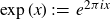 exp left parenthesis x right parenthesis colon equals e Superscript 2 pi i x