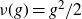 nu left parenthesis g right parenthesis equals g squared divided by 2