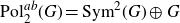 normal upper P normal o normal l Subscript 2 Superscript a b Baseline left parenthesis upper G right parenthesis equals normal upper S normal y normal m squared left parenthesis upper G right parenthesis circled plus upper G