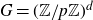 upper G equals left parenthesis double struck upper Z divided by p double struck upper Z right parenthesis Superscript d
