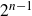 2 Superscript n minus 1