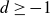d greater than or equals negative 1