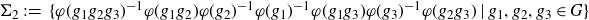 normal upper Sigma 2 colon equals left brace phi left parenthesis g 1 g 2 g 3 right parenthesis Superscript negative 1 Baseline phi left parenthesis g 1 g 2 right parenthesis phi left parenthesis g 2 right parenthesis Superscript negative 1 Baseline phi left parenthesis g 1 right parenthesis Superscript negative 1 Baseline phi left parenthesis g 1 g 3 right parenthesis phi left parenthesis g 3 right parenthesis Superscript negative 1 Baseline phi left parenthesis g 2 g 3 right parenthesis vertical bar g 1 comma g 2 comma g 3 element of upper G right brace