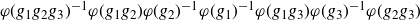 phi left parenthesis g 1 g 2 g 3 right parenthesis Superscript negative 1 phi left parenthesis g 1 g 2 right parenthesis phi left parenthesis g 2 right parenthesis Superscript negative 1 phi left parenthesis g 1 right parenthesis Superscript negative 1 phi left parenthesis g 1 g 3 right parenthesis phi left parenthesis g 3 right parenthesis Superscript negative 1 phi left parenthesis g 2 g 3 right parenthesis