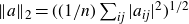 StartMetric a EndMetric Subscript 2 Baseline equals left parenthesis left parenthesis 1 divided by n right parenthesis sigma summation Underscript i j Endscripts StartAbsoluteValue a Subscript i j Baseline EndAbsoluteValue squared right parenthesis Superscript 1 divided by 2
