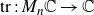 normal t normal r colon upper M Subscript n Baseline double struck upper C right arrow double struck upper C