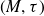 left parenthesis upper M comma tau right parenthesis
