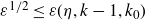 epsilon Superscript 1 divided by 2 Baseline less than or equals epsilon left parenthesis eta comma k minus 1 comma k 0 right parenthesis