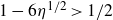 1 minus 6 eta Superscript 1 divided by 2 Baseline greater than 1 divided by 2