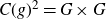 upper C left parenthesis g right parenthesis squared equals upper G times upper G