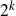 2 Superscript k