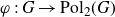 phi colon upper G right arrow normal upper P normal o normal l Subscript 2 Baseline left parenthesis upper G right parenthesis
