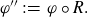 phi double prime colon equals phi ring upper R period