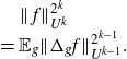 StartMetric f EndMetric Subscript upper U Sub Superscript k Subscript Superscript 2 Super Superscript k Superscript Baseline equals double struck upper E Subscript g Baseline StartMetric normal upper Delta Subscript g Baseline f EndMetric Subscript upper U Sub Superscript k minus 1 Subscript Superscript 2 Super Superscript k minus 1 Superscript Baseline period
