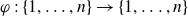 phi colon StartSet 1 comma ellipsis comma n EndSet right arrow StartSet 1 comma ellipsis comma n EndSet