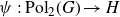 psi colon normal upper P normal o normal l Subscript 2 Baseline left parenthesis upper G right parenthesis right arrow upper H