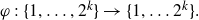 phi colon StartSet 1 comma ellipsis comma 2 Superscript k Baseline EndSet right arrow StartSet 1 comma ellipsis 2 Superscript k Baseline EndSet period