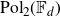 normal upper P normal o normal l Subscript 2 Baseline left parenthesis double struck upper F Subscript d Baseline right parenthesis
