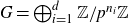 upper G equals circled plus Underscript i equals 1 Overscript d Endscripts double struck upper Z divided by p Superscript n Super Subscript i Baseline double struck upper Z