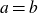 a equals b