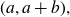 left parenthesis a comma a plus b right parenthesis comma