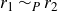 r 1 tilde Subscript upper P Baseline r 2