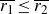 r 1 overbar less than or equals r 2 overbar
