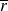 r overbar