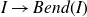 upper I right arrow upper B e n d left parenthesis upper I right parenthesis