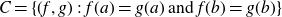 upper C equals StartSet left parenthesis f comma g right parenthesis colon f left parenthesis a right parenthesis equals g left parenthesis a right parenthesis and f left parenthesis b right parenthesis equals g left parenthesis b right parenthesis EndSet
