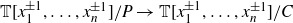double struck upper T left bracket x 1 Superscript plus or minus 1 Baseline comma ellipsis comma x Subscript n Superscript plus or minus 1 Baseline right bracket divided by upper P right arrow double struck upper T left bracket x 1 Superscript plus or minus 1 Baseline comma ellipsis comma x Subscript n Superscript plus or minus 1 Baseline right bracket divided by upper C