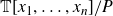 double struck upper T left bracket x 1 comma ellipsis comma x Subscript n Baseline right bracket divided by upper P