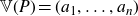 double struck upper V left parenthesis upper P right parenthesis equals left parenthesis a 1 comma ellipsis comma a Subscript n Baseline right parenthesis