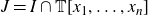 upper J equals upper I intersection double struck upper T left bracket x 1 comma ellipsis comma x Subscript n Baseline right bracket